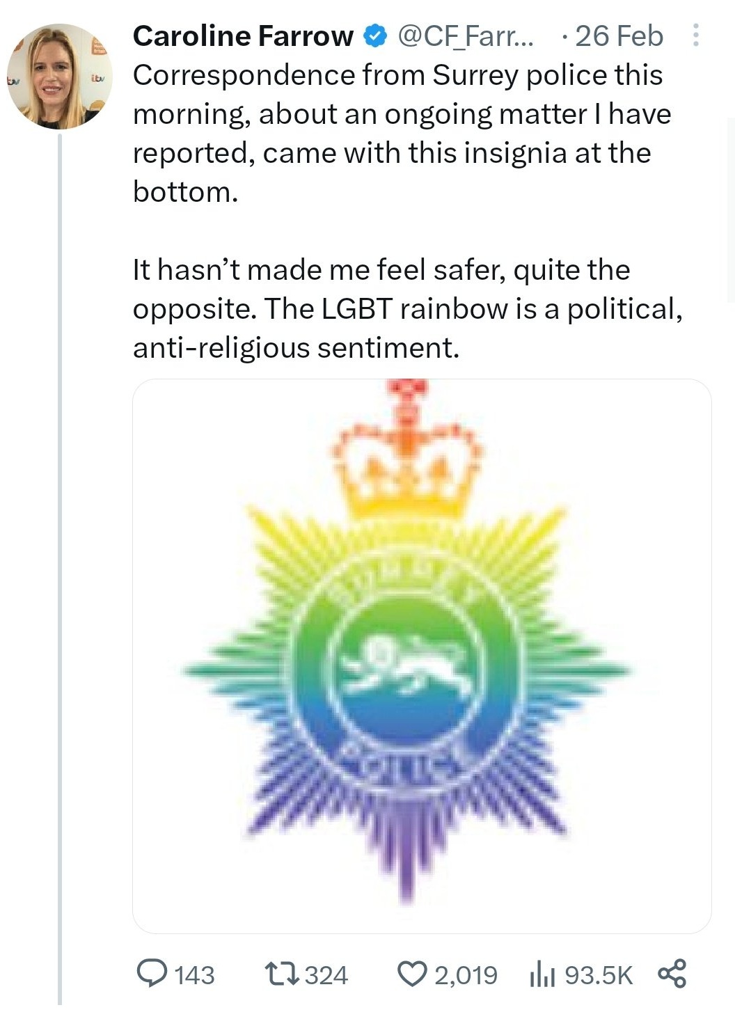 Correspondence from Surrey police this morning, about an ongoing matter I have reported, came with this insignia at the bottom.

It hasn’t made me feel safer, quite the opposite. The LGBT rainbow is a political, anti-religious sentiment. (With an image of the police insignia in rainbow colours)