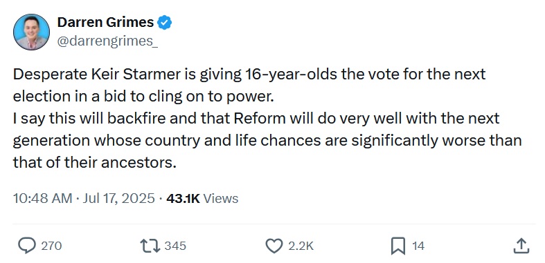 @darrengrimes_
Desperate Keir Starmer is giving 16-year-olds the vote for the next election in a bid to cling on to power.
I say this will backfire and that Reform will do very well with the next generation whose country and life chances are significantly worse than that of their ancestors.