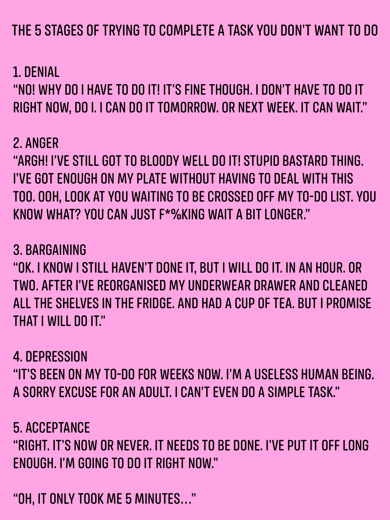 
THE 5 STAGES OF TRYING TO COMPLETE A TASK YOU DON'T WANT TO DO
1. DENIAL
