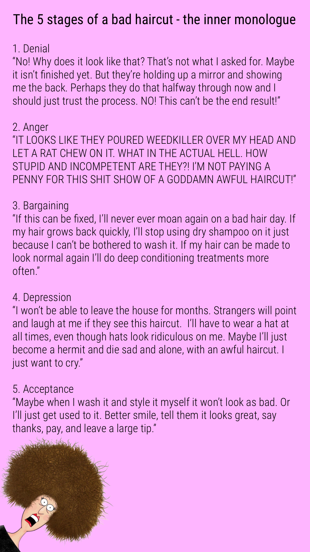 
-
The 5 stages of a bad haircut - the inner monologue
1. Denial
