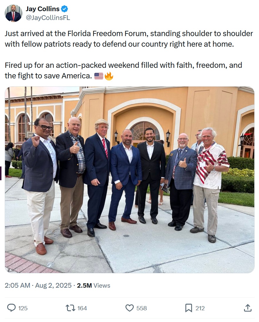 Just arrived at the Florida Freedom Forum, standing shoulder to shoulder with fellow patriots ready to defend our country right here at home.

Fired up for an action-packed weekend filled with faith, freedom, and the fight to save America. 

With a photo of Jay Collins surrounded by six other men, one of whom looks exactly like George W Bush but with hair a lot like that of Donald Trump.