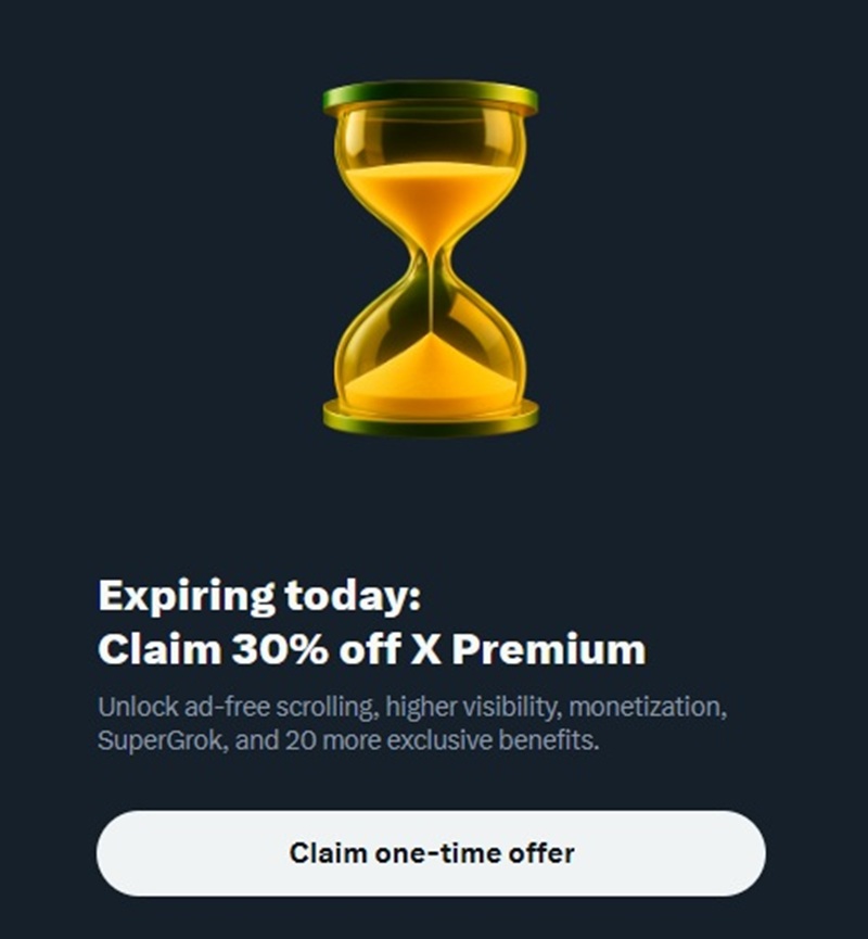 An hourglass with sand running through it, and the words 'Expiring today: 
Claim 30% off X Premium
Unlock ad-free scrolling, higher visibility, monetization, SuperGrok, and 20 more exclusive benefits.'