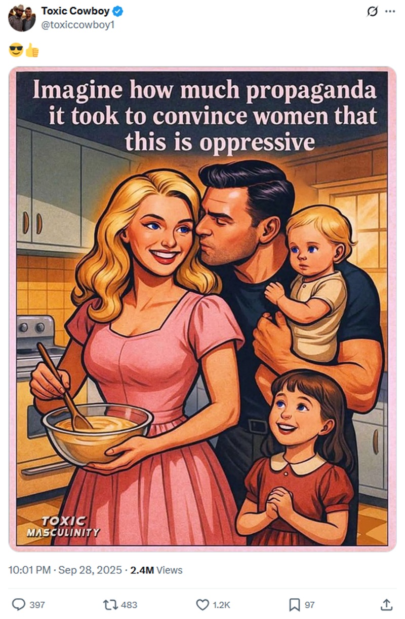 Cartoon-like image of a blonde woman mixing something in a mixing bowl, with a tall dark man holding a blonde baby, and kissing her cheek. A dark-haired young girl stands next to them smiling and looking at the woman. Texxt says - Imagine how much propaganda it took to convince women that this is oppressive