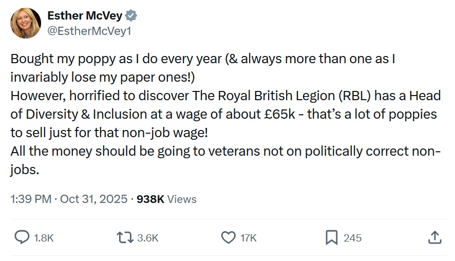 Bought my poppy as I do every year (& always more than one as I invariably lose my paper ones!)
However, horrified to discover The Royal British Legion (RBL) has a Head of Diversity & Inclusion at a wage of about £65k - that’s a lot of poppies to sell just for that non-job wage!
All the money should be going to veterans not on politically correct non-jobs.