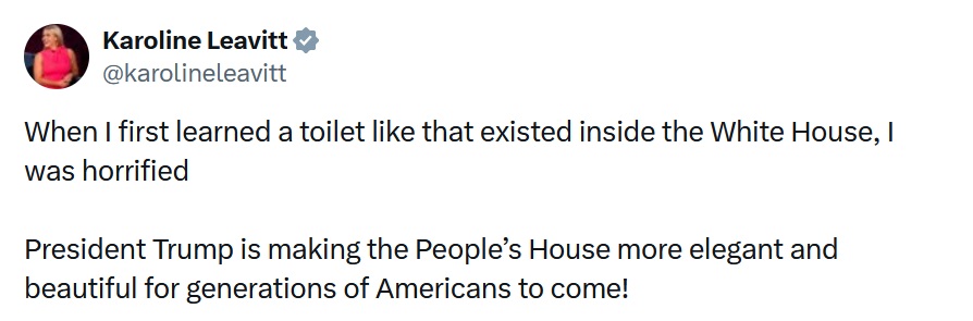 When I first learned a toilet like that existed inside the White House, I was horrified
President Trump is making the People’s House more elegant and beautiful for generations of Americans to come!