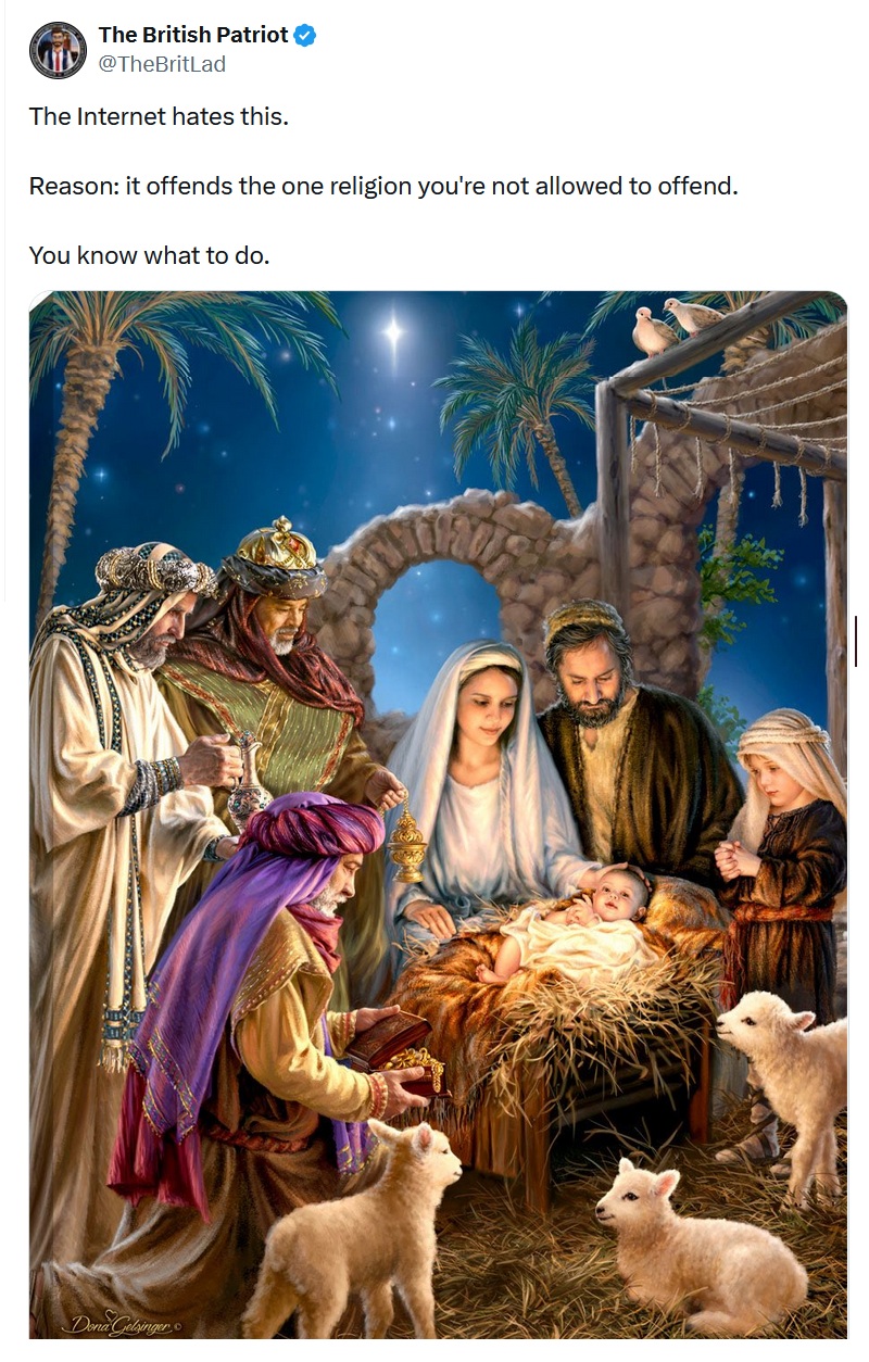 @TheBritLad
The Internet hates this. 

Reason: it offends the one religion you're not allowed to offend.

You know what to do.

With an image of Jesus in the manger, with Mary, Joseph, the Wise men, a shepherd and some sheep.