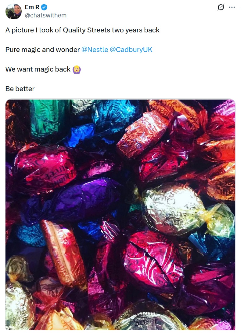 A picture I took of Quality Streets two years back
Pure magic and wonder @Nestle
@CadburyUK
We want magic back ♀️
Be better. With an image of the old-style Quality Street foil and plastic wrappers
