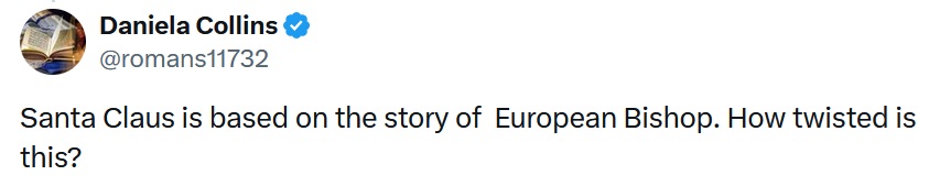 @romans11732
Santa Claus is based on the story of European Bishop. How twisted is this?