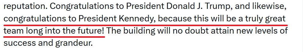 Congratulations to President Donald J. Trump, and likewise, congratulations to President Kennedy, because this will be a truly great team long into the future!