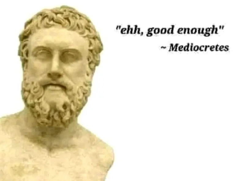 A Greek bust of a man "Eh, Good enough." Mediocrates