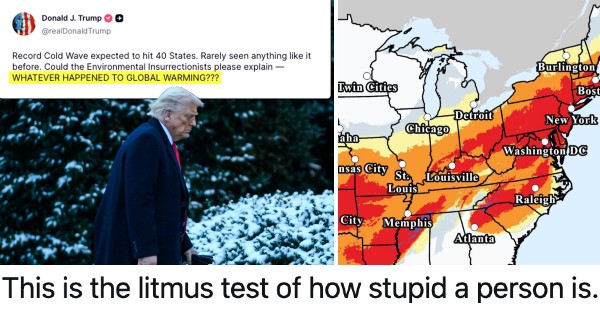 Donald Trump asked "whatever happened to climate change" in response to record cold temperatures in the US, and the forecast is for heavy mockery with despairing intervals