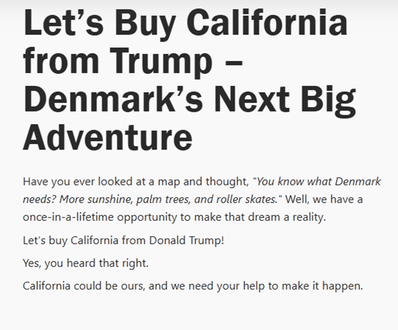 Let’s Buy California from Trump – Denmark’s Next Big Adventure
Have you ever looked at a map and thought, "You know what Denmark needs? More sunshine, palm trees, and roller skates." Well, we have a once-in-a-lifetime opportunity to make that dream a reality.

Let’s buy California from Donald Trump!

Yes, you heard that right.

California could be ours, and we need your help to make it happen.