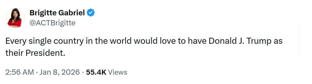 Brigiite Gabriel.

Every single country in the world would love to have Donald J. Trump as their President.