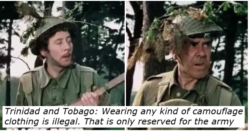 Two characters from Dad's Army with foliage in their helmets.
Text - Trinidad and Tobago: Wearing any kind of camouflage clothing is illegal. That is only reserved for folks in the army