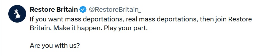 If you want mass deportations, real mass deportations, then join Restore Britain. Make it happen. Play your part.

Are you with us?