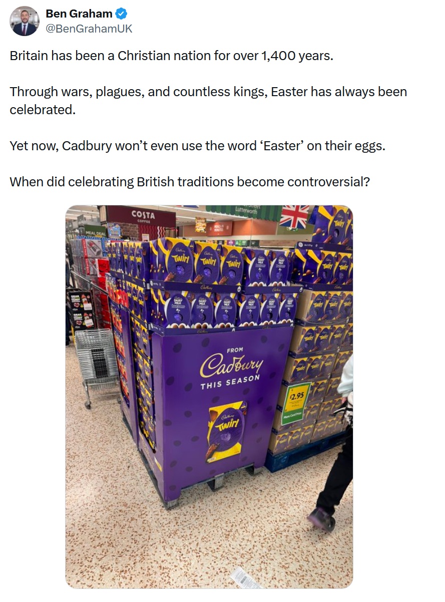 Britain has been a Christian nation for over 1,400 years.
Through wars, plagues, and countless kings, Easter has always been celebrated.
Yet now, Cadbury won’t even use the word ‘Easter’ on their eggs.
When did celebrating British traditions become controversial?
With a photo pf stacks of Cadbury's Easter eggs in a supermarket.