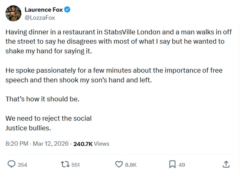 Having dinner in a restaurant in StabsVille London and a man walks in off the street to say he disagrees with most of what I say but he wanted to shake my hand for saying it.

He spoke passionately for a few minutes about the importance of free speech and then shook my son’s hand and left.

That’s how it should be.

We need to reject the social
Justice bullies.