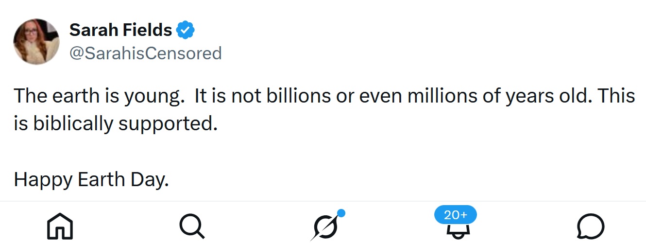 @SarahisCensored
The earth is young.  It is not billions or even millions of years old. This is biblically supported.  

Happy Earth Day.
