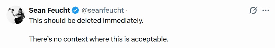 @seanfeucht
·
12h
This should be deleted immediately.
There’s no context where this is acceptable.