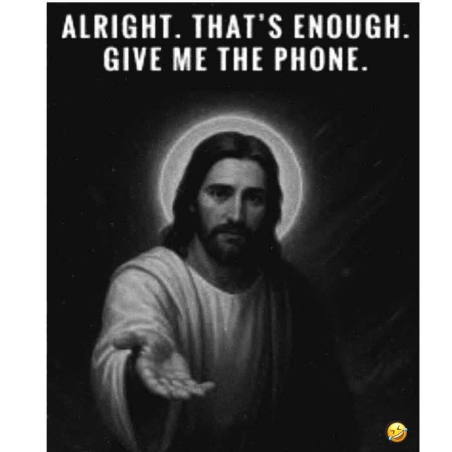 A black and white image of Jesus stretching out his hand, with the text "Alright. That's enough. Give me the phone.