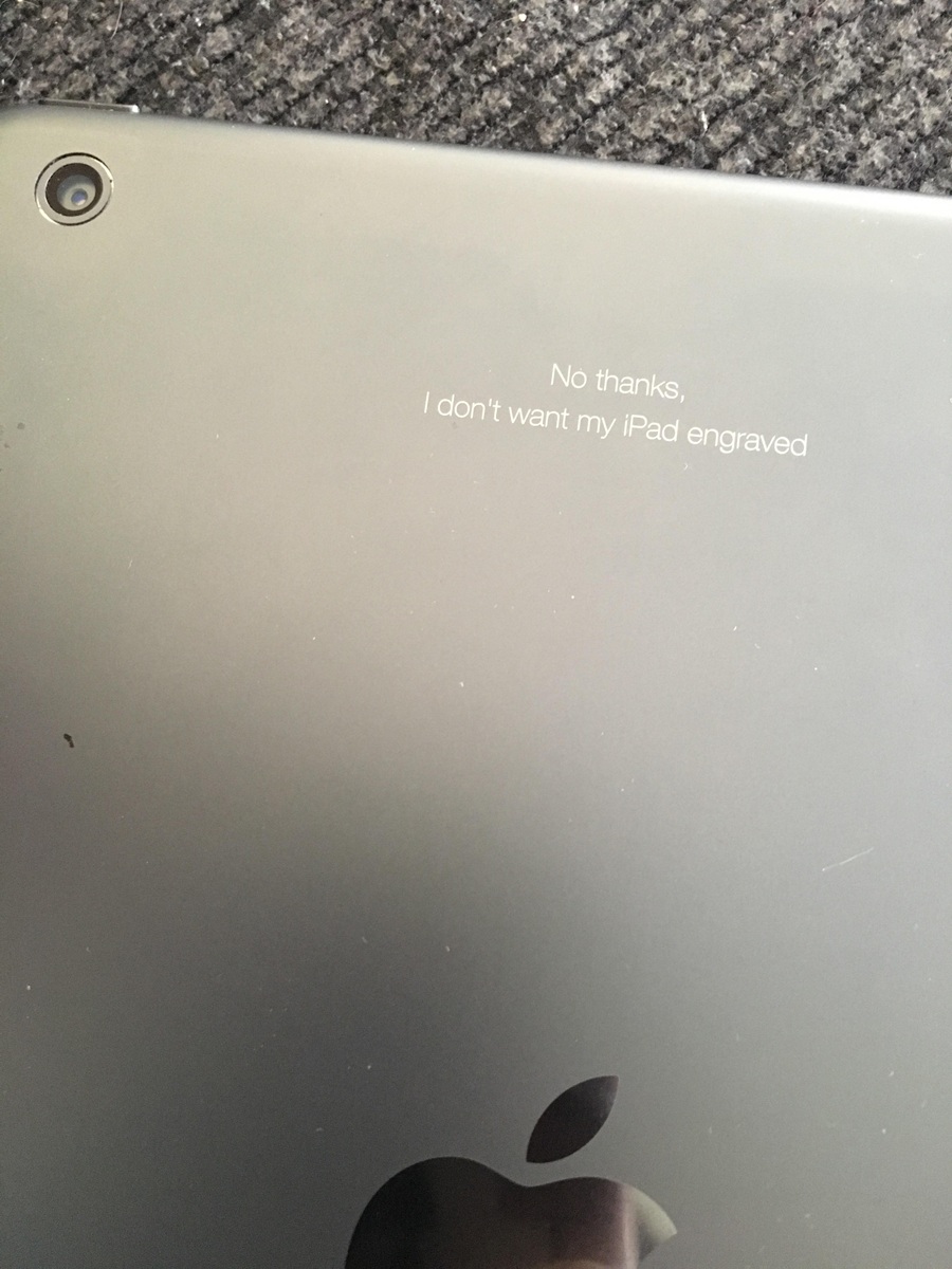 'no thanks. I don't want my ipad engraved
