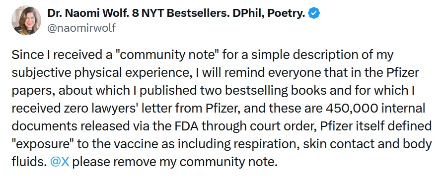 Since I received a "community note" for a simple description of my subjective physical experience, I will remind everyone that in the Pfizer papers, about which I published two bestselling books and for which I received zero lawyers' letter from Pfizer, and these are 450,000 internal documents released via the FDA through court order, Pfizer itself defined "exposure" to the vaccine as including respiration, skin contact and body fluids. @X
 please remove my community note.
