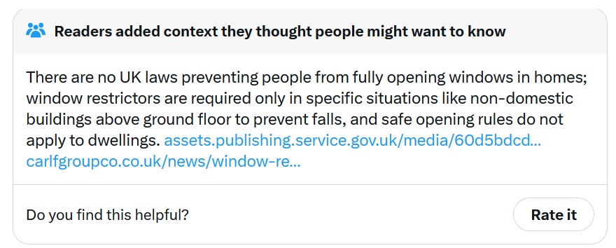 There are no UK laws preventing people from fully opening windows in homes; window restrictors are required only in specific situations like non-domestic buildings above ground floor to prevent falls, and safe opening rules do not apply to dwellings.