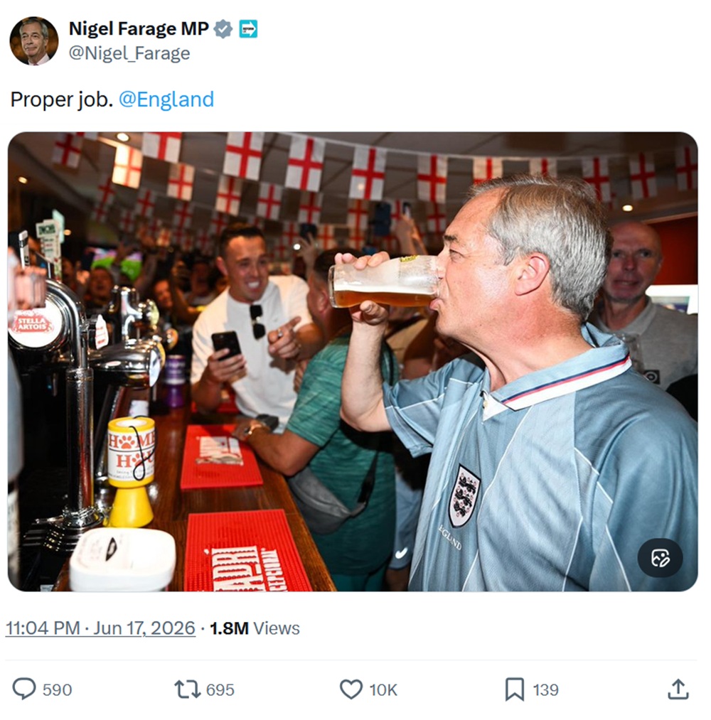 Nigel Farage post.
'Proper job. @England'
With a photo of him necking a pint, wearing an England top, in a pub with England bunting and other football fans.