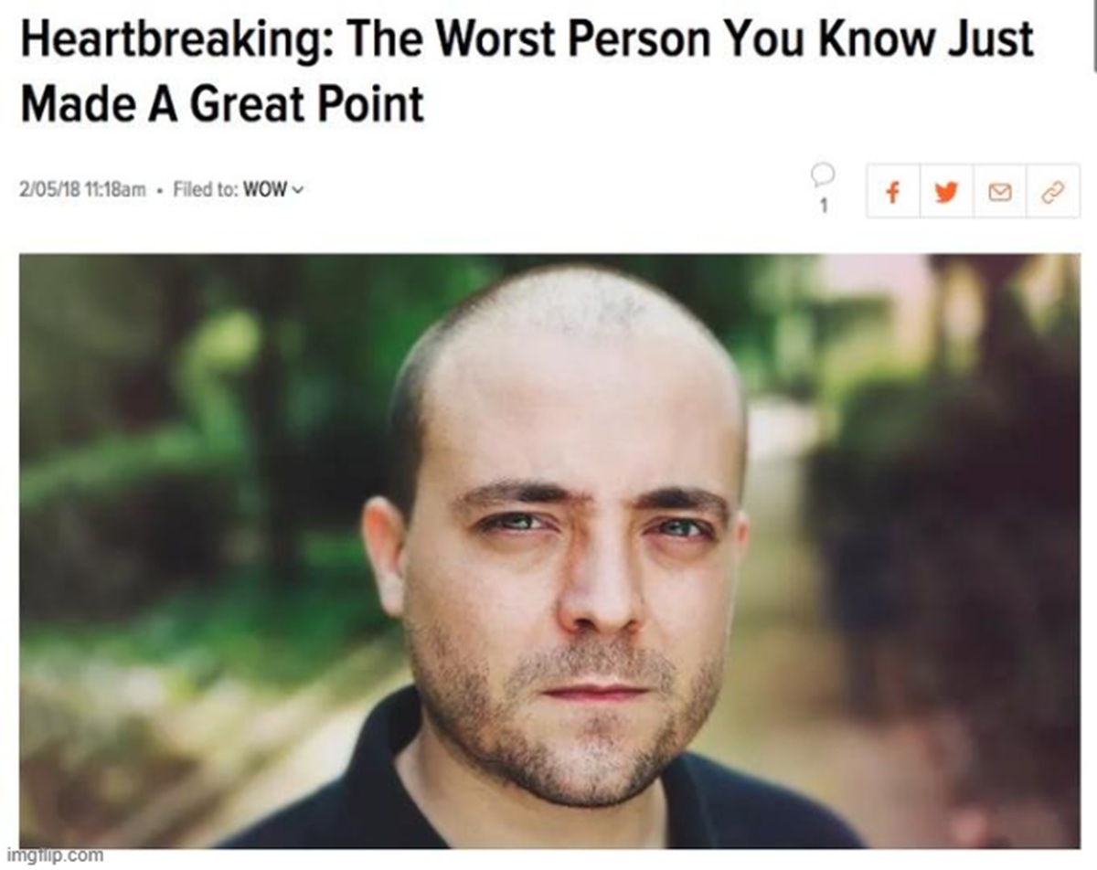 Breaking: The worst person you know just made a great point. With an image of a man looking slightly miffed
