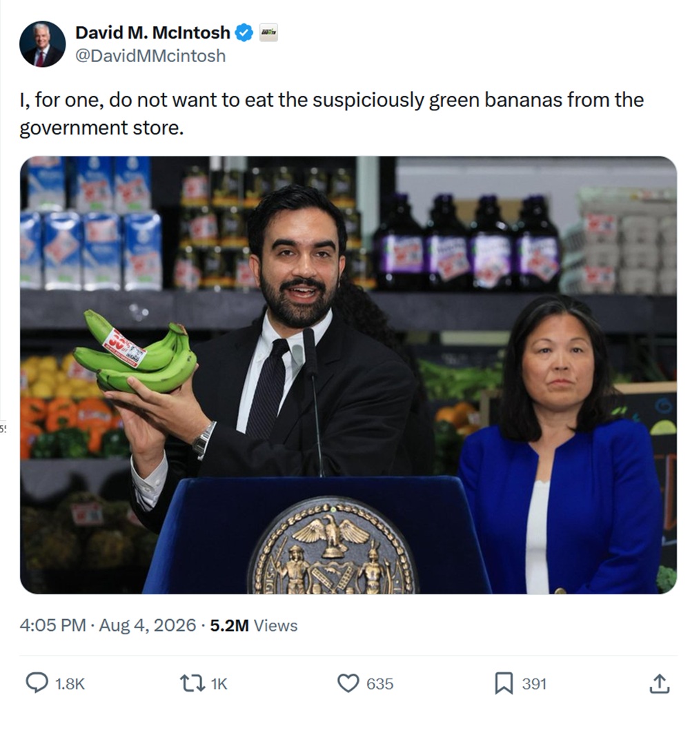 David McIntosh.
I, for one, do not want to eat the suspiciously green bananas from the government store.

With an image of Zohran Mamdani holding a bunch of unripe bananas
