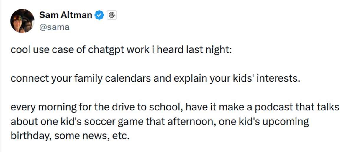 cool use case of chatgpt work i heard last night:
connect your family calendars and explain your kids' interests.
every morning for the drive to school, have it make a podcast that talks about one kid's soccer game that afternoon, one kid's upcoming birthday, some news, etc.