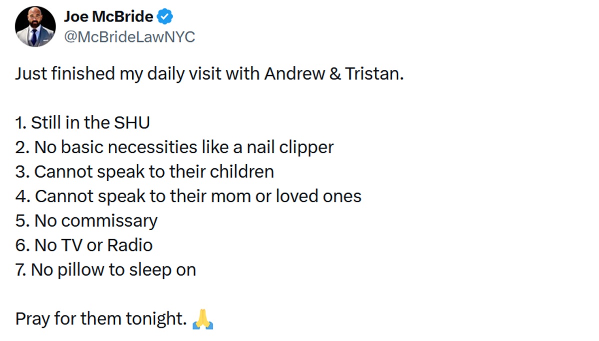 Just finished my daily visit with Andrew & Tristan.

1. Still in the SHU
2. No basic necessities like a nail clipper
3. Cannot speak to their children
4. Cannot speak to their mom or loved ones
5. No commissary
6. No TV or Radio
7. No pillow to sleep on

Pray for them tonight