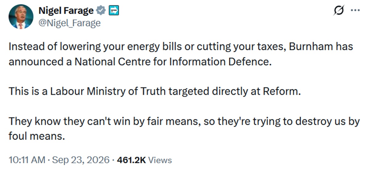 Instead of lowering your energy bills or cutting your taxes, Burnham has announced a National Centre for Information Defence. 

This is a Labour Ministry of Truth targeted directly at Reform.

They know they can't win by fair means, so they're trying to destroy us by foul means.